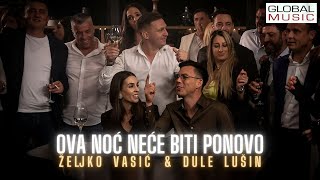 Zeljko Vasic amp Dule Lusin  Ova noc nece biti ponovo Official Video 2023 quotMoja kafanaquot [upl. by Hnahc]