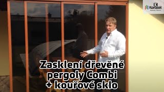 Karásek  Zasklení dřevěné pergoly Combi a kouřové sklo [upl. by Uphemia76]