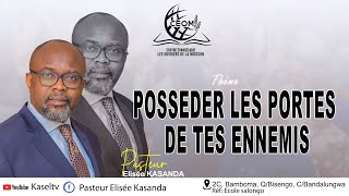 POSSÉDER LES PORTES DE TES ENNEMIS Pasteur Elisée KASANDA [upl. by Chiles]