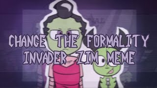 Change the formality ⌁ Invader Zim meme [upl. by Vachel]