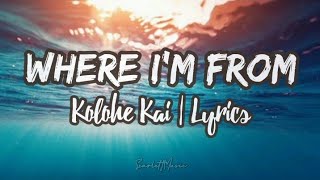 Where Im From  Kolohe Kai Lyrics [upl. by Riess]