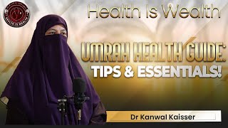 Umrah Health Guide Tips amp Essentials Dr Kanwal Kaisser Health Is Wealth [upl. by Talya940]