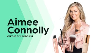 Ep 1  On The Fly Podcast with Aimee Connolly  Bootstrapping an 8figure cosmetics brand [upl. by Lyndon826]