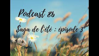 Podcast 86  Saga de lété  épisode 3 [upl. by Galvan]