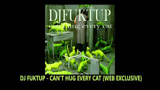 DJ FUKTUP  CANT HUG EVERY CAT WEB EXCLUSIVE [upl. by Serrano]