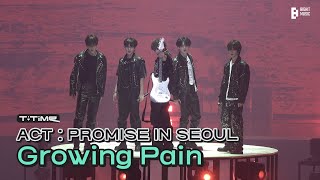 ‘Growing Pain’ stage  ACT  PROMISE IN SEOUL  TTIME  TXT 투모로우바이투게더 [upl. by Eiroc585]