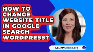 How To Change Website Title In Google Search Wordpress  CountyOfficeorg [upl. by Jakob]