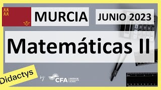 🚀MATEMÁTICAS II JUNIO 2023 ▶️ Examen Selectividad EBAU✔️MURCIA [upl. by Bobine]