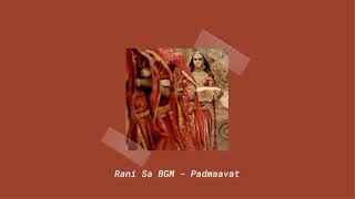 Rani Sa BGM  Padmaavat  Slowed  Reverb 𝙨𝙥𝙚𝙘𝙞𝙖𝙡 𝙧𝙚𝙦𝙪𝙚𝙨𝙩 [upl. by Kowatch]