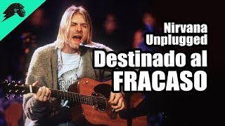 Nirvana  Unplugged Un Desastre que salió Bien [upl. by Now]