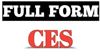 FULL FORM OF CES  WHAT IS THE FULL FORM OF CES [upl. by Eiffe393]