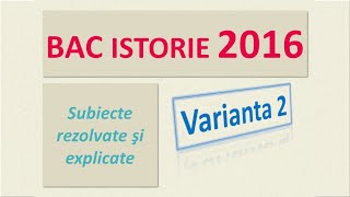 BAC ISTORIE varianta 2 din 2016 [upl. by Aneen]