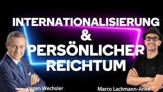 Jürgen Wechsler  Die Bedeutung der Internationalisierung für persönlichen Reichtum [upl. by Duntson903]