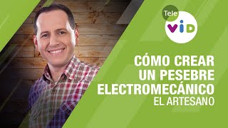 Cómo crear un Pesebre Electromecánico El Artesano  Tele VID [upl. by Tnomyar682]