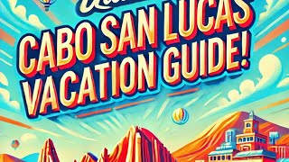 The Ultimate Cabo San Lucas Vacation Guide [upl. by Narod6]