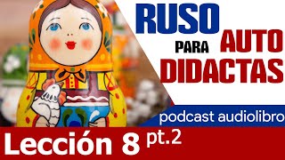 🇷🇺 RUSO PARA AUTODIDACTAS  Lección 8 pt2 audiolibro 🔉📖 [upl. by Esorbma]