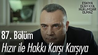 Hızır ile Hakkı karşı karşıya  Eşkıya Dünyaya Hükümdar Olmaz 87 Bölüm [upl. by Nela]