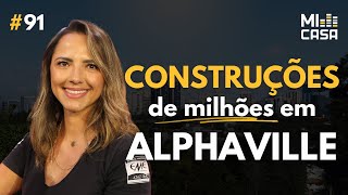 Como é CONSTRUIR em Alphaville São Paulo  Juliana Ambrosio com Reforma Alphaville  Mi Casa 91 [upl. by Eetak]