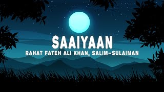 Saaiyaan Lyrics  Rahat Fateh Ali Khan Salim–Sulaiman [upl. by Shepley783]