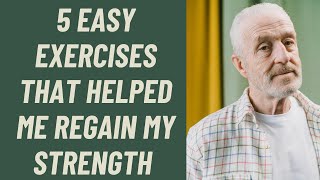 SENIORS THE 5 TOP EXERCISES THAT HELPED ME REGAIN MY STRENGTH [upl. by Eugaet]