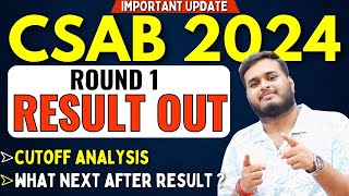 CSAB 2024 Big Update Round 1 Result Out  Cutoff Analysis  Round 2 में किसको जाना चाहिए [upl. by Ycul]