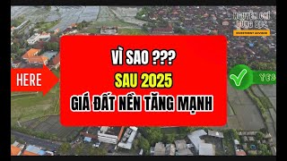 Vì Sao Sau Năm 2025 Giá Đất Nền Tăng Mạnh  Nguyễn Chí Dũng BĐS [upl. by Evanne65]