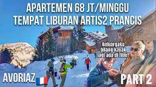 APARTEMEN 68JT SEMINGGU😱 TEMPAT LIBURAN ARTIS2 PRANCIS AVORIAZ Part 2 [upl. by Aicittel]