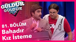 Güldür Güldür Show 81 Bölüm Bahadır Kız İsteme [upl. by Akemyt]