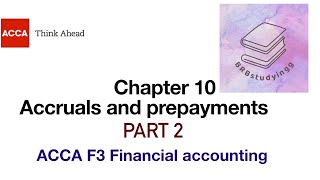 Chapter 10 Accruals and Prepayments Part 2 F3 financial accounting ACCA [upl. by Durrett]