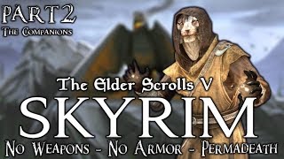 Skyrim  No Weapons  No Armor  Permadeath  Legendary Difficulty  Part 2 The Companions [upl. by Laitselec84]