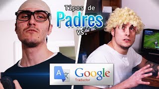 TIPOS DE PADRES vs GOOGLE TRADUCTOR  iLeoVlogs Megaglowen amp Sive [upl. by Omora470]