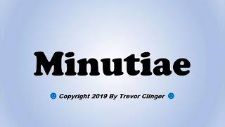 How To Pronounce Minutiae [upl. by Patsis129]