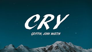 Gryffin  Cry Lyrics feat John Martin [upl. by Aicilev114]