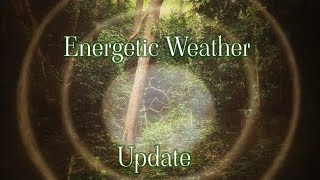 🌟🌟Energetic Weather Update 🌟🌟 [upl. by Butte]