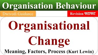 organisational change organisational change process kurt lewins change process OB Dwivedi [upl. by Oicaroh]