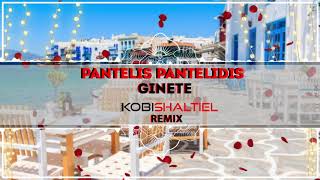 Pantelis Pantelidis  Ginete Γίνεται  Kobi Shaltiel Remix [upl. by Hardin485]