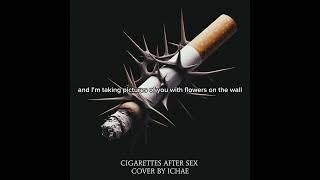 K  Cigarettes After Sex with lyrics Cover  ichae [upl. by Maer]