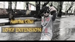 LOKY EXTENSION  Aaicha Gho OFFICIAL MUSIC VIDEO 2024 [upl. by Nawyt]