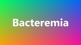 Bacteremia  Medical Definition and Pronunciation [upl. by Zetniuq]