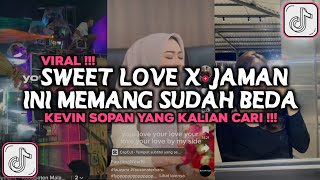 DJ SWEET LOVE X JAMAN INI MEMANG UDAH BEDA KEVIN SOPAN VIRAL TIKTOK 2024 [upl. by Ibbor]