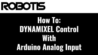 How To Control DYNAMIXEL Smart Servos with Arduino Analog Input [upl. by Baggett]