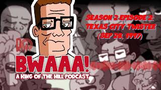 Season 2 Episode 2 Texas City Twister Sep 28 1997  BWAAA a King of the Hill Podcast [upl. by Annis]