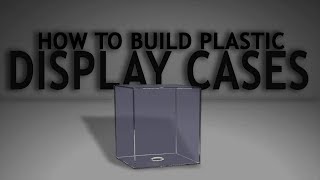 How To Build Plastic Display Cases [upl. by Yrekcaz]