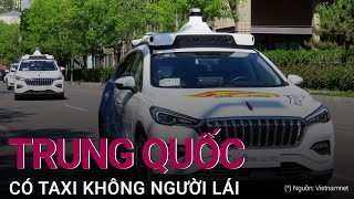 Trung Quốc đã có taxi không người lái  VTC Now [upl. by Abeh]