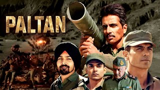 Paltan 2018  Superhit Hindi Bollywood Blockbuster Movie  Arjun Rampal Sonu Sood Esha Gupta [upl. by Lemrahc808]