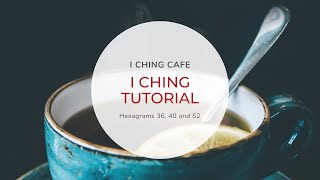 I Ching Tutorial  Hexagrams 36 40 52 [upl. by Kegan]