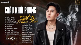 CHÂU KHẢI PHONG 2024  Chốn Phồn Hoa Kẻ Viết Ngôn Tình  Tuyển Tập Nhạc Trẻ Mới Hay Nhất 2024 [upl. by Standish]