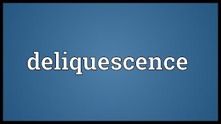 Deliquescence Meaning [upl. by Eillib]