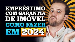 Como fazer um empréstimo com garantia de imóvel em 2024 [upl. by Etiuqram]