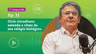 CICLO CIRCADIANO ENTENDA O RITMO DO SEU RELÓGIO BIOLÓGICO  2ª TEMPORADA EP 11 [upl. by Acisse]